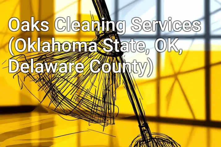Oaks Cleaning Services (Oklahoma State, OK, Delaware County)