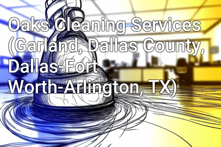 Oaks Cleaning Services (Garland, Dallas County, Dallas-Fort Worth-Arlington, TX)