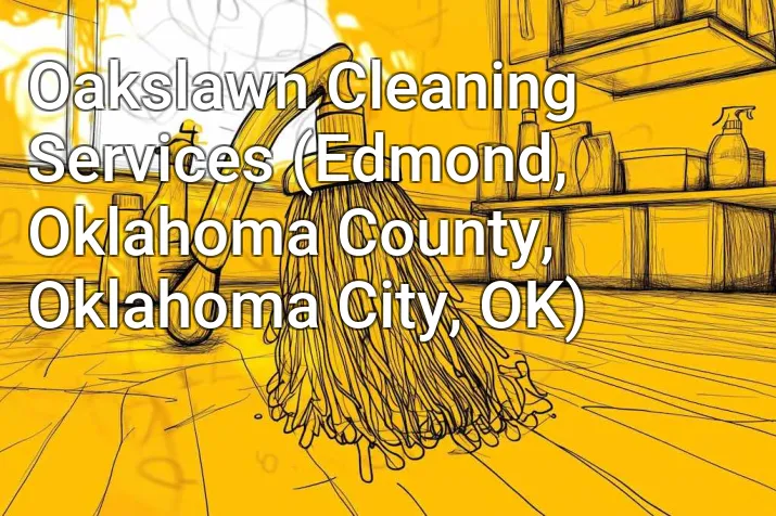 Oakslawn Cleaning Services (Edmond, Oklahoma County, Oklahoma City, OK)