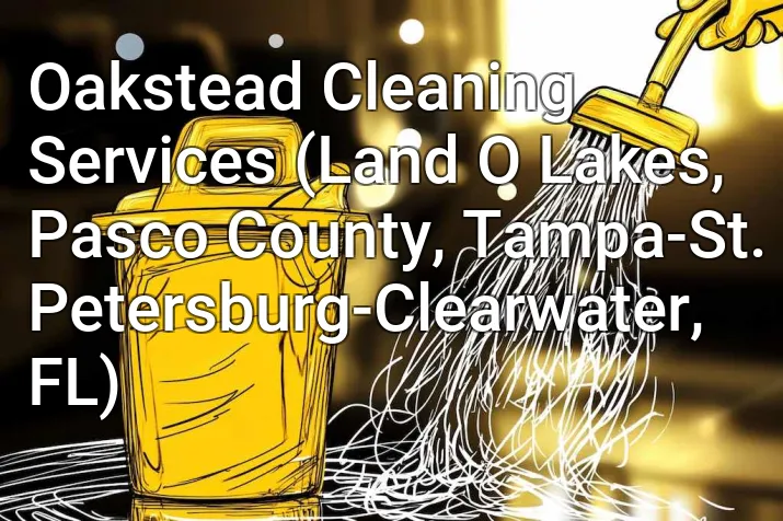 Oakstead Cleaning Services (Land O Lakes, Pasco County, Tampa-St. Petersburg-Clearwater, FL)
