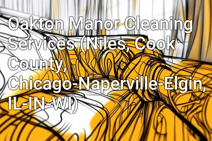 Oakton Manor Cleaning Services (Niles, Cook County, Chicago-Naperville-Elgin, IL-IN-WI)