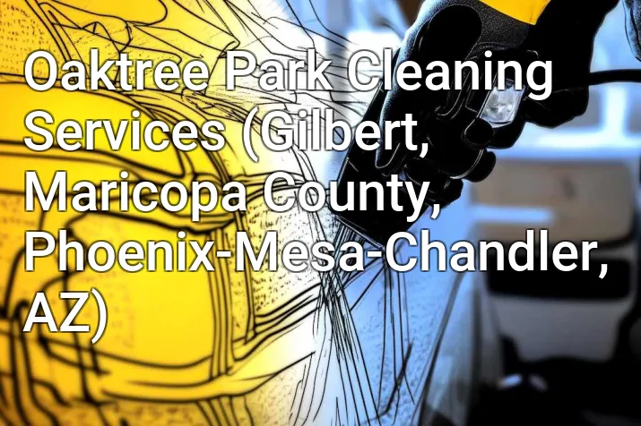 Oaktree Park Cleaning Services (Gilbert, Maricopa County, Phoenix-Mesa-Chandler, AZ)