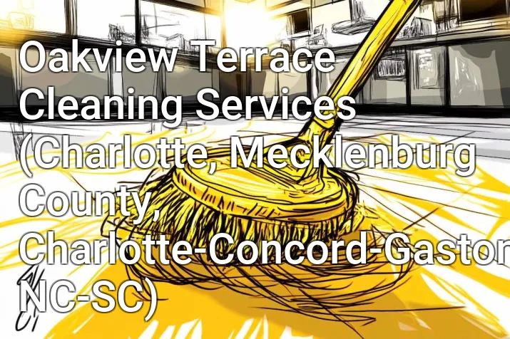 Oakview Terrace Cleaning Services (Charlotte, Mecklenburg County, Charlotte-Concord-Gastonia, NC-SC)