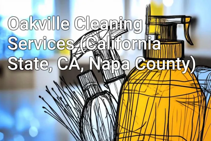 Oakville Cleaning Services (California State, CA, Napa County)