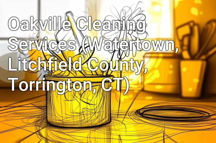 Oakville Cleaning Services (Watertown, Litchfield County, Torrington, CT)