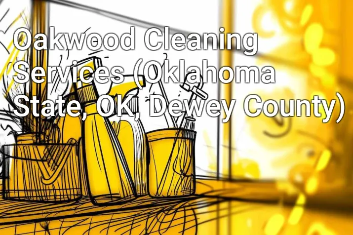 Oakwood Cleaning Services (Oklahoma State, OK, Dewey County)