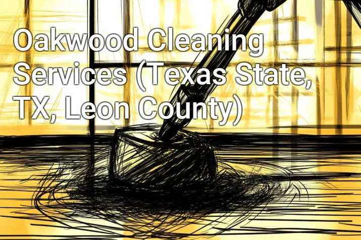 Oakwood Cleaning Services (Texas State, TX, Leon County)