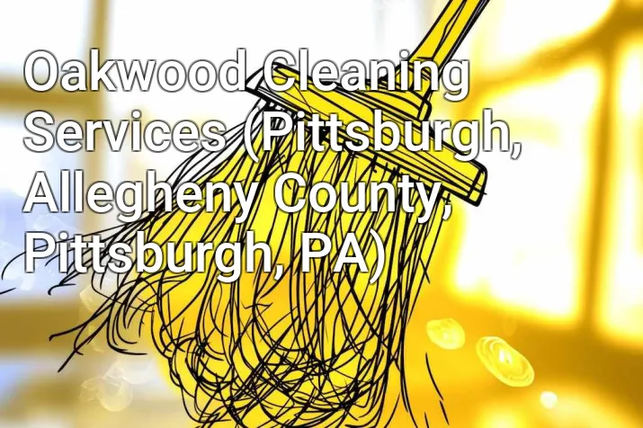 Oakwood Cleaning Services (Pittsburgh, Allegheny County, Pittsburgh, PA)