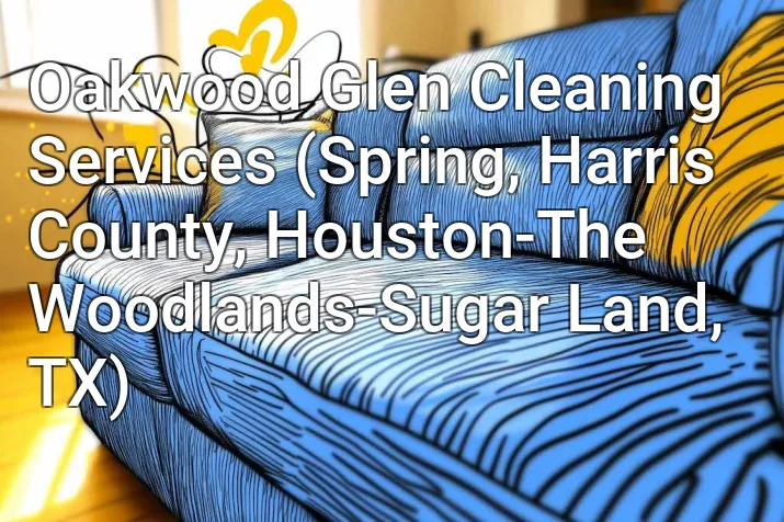 Oakwood Glen Cleaning Services (Spring, Harris County, Houston-The Woodlands-Sugar Land, TX)