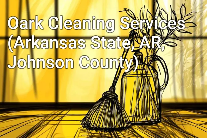 Oark Cleaning Services (Arkansas State, AR, Johnson County)