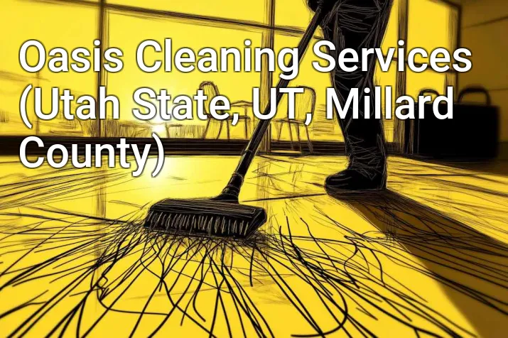 Oasis Cleaning Services (Utah State, UT, Millard County)