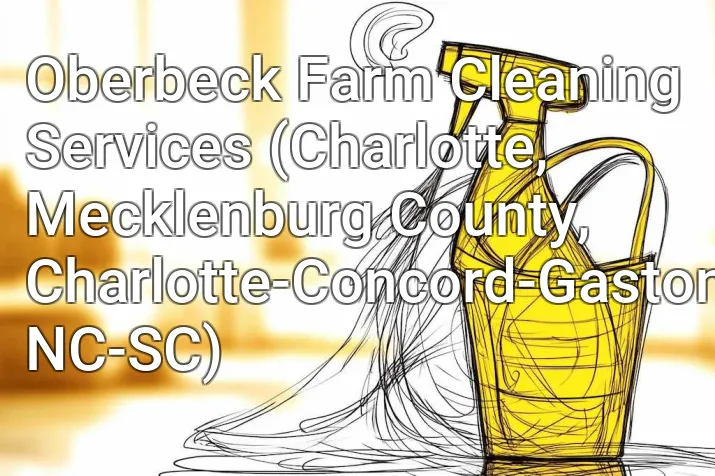 Oberbeck Farm Cleaning Services (Charlotte, Mecklenburg County, Charlotte-Concord-Gastonia, NC-SC)