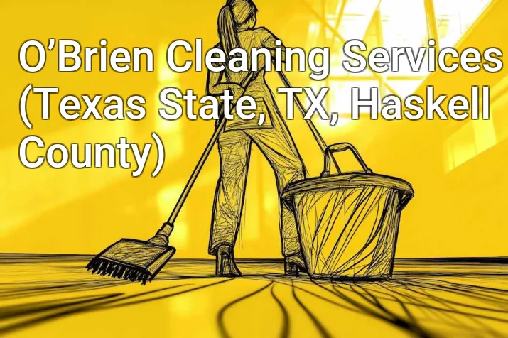 O’Brien Cleaning Services (Texas State, TX, Haskell County)