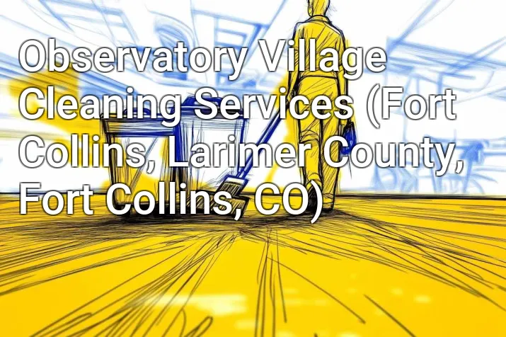 Observatory Village Cleaning Services (Fort Collins, Larimer County, Fort Collins, CO)