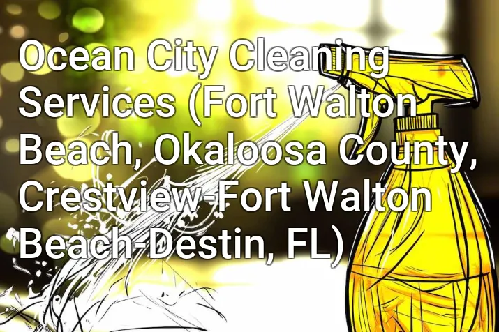 Ocean City Cleaning Services (Fort Walton Beach, Okaloosa County, Crestview-Fort Walton Beach-Destin, FL)