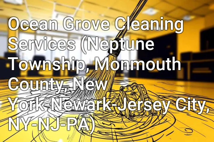 Ocean Grove Cleaning Services (Neptune Township, Monmouth County, New York-Newark-Jersey City, NY-NJ-PA)