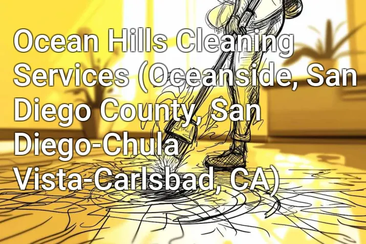 Ocean Hills Cleaning Services (Oceanside, San Diego County, San Diego-Chula Vista-Carlsbad, CA)