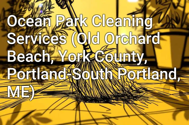 Ocean Park Cleaning Services (Old Orchard Beach, York County, Portland-South Portland, ME)