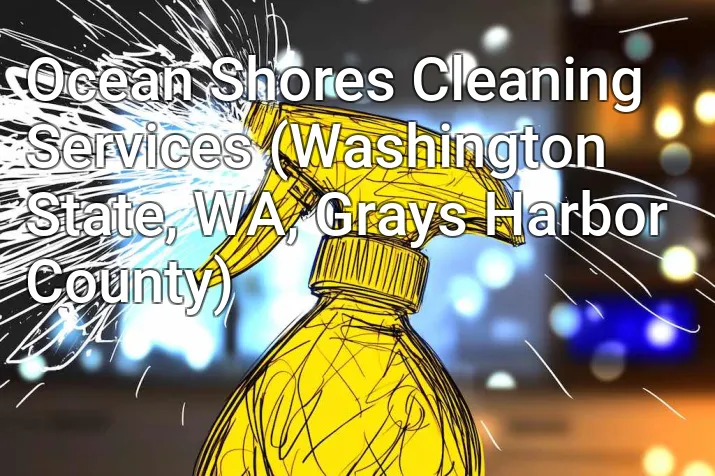 Ocean Shores Cleaning Services (Washington State, WA, Grays Harbor County)