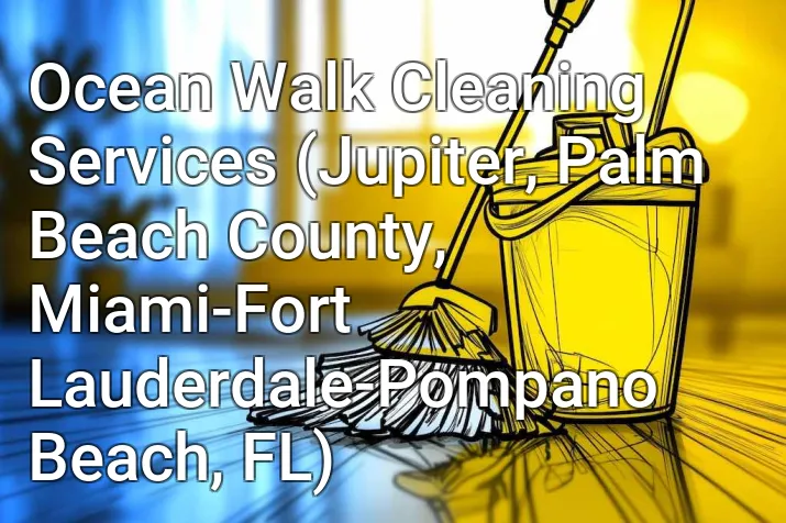 Ocean Walk Cleaning Services (Jupiter, Palm Beach County, Miami-Fort Lauderdale-Pompano Beach, FL)