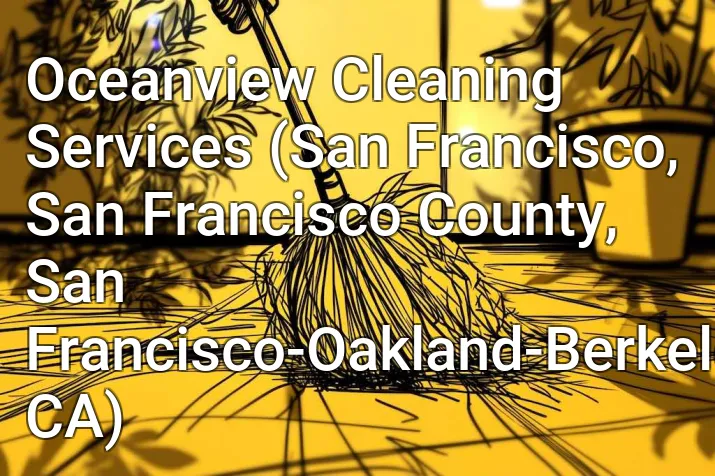 Oceanview Cleaning Services (San Francisco, San Francisco County, San Francisco-Oakland-Berkeley, CA)