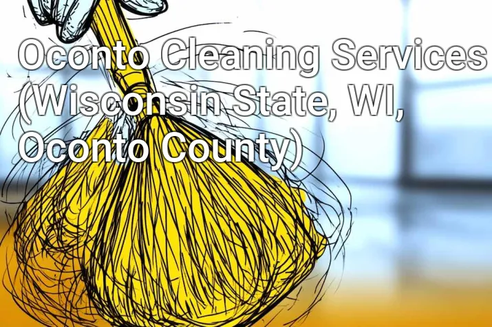 Oconto Cleaning Services (Wisconsin State, WI, Oconto County)