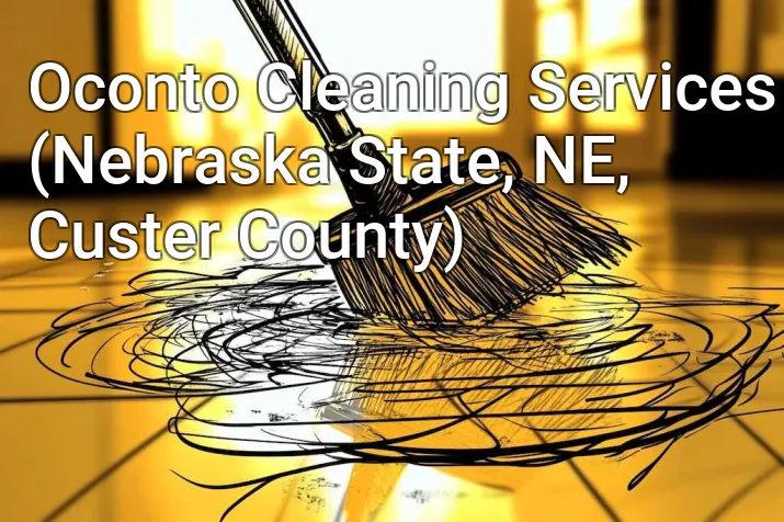 Oconto Cleaning Services (Nebraska State, NE, Custer County)