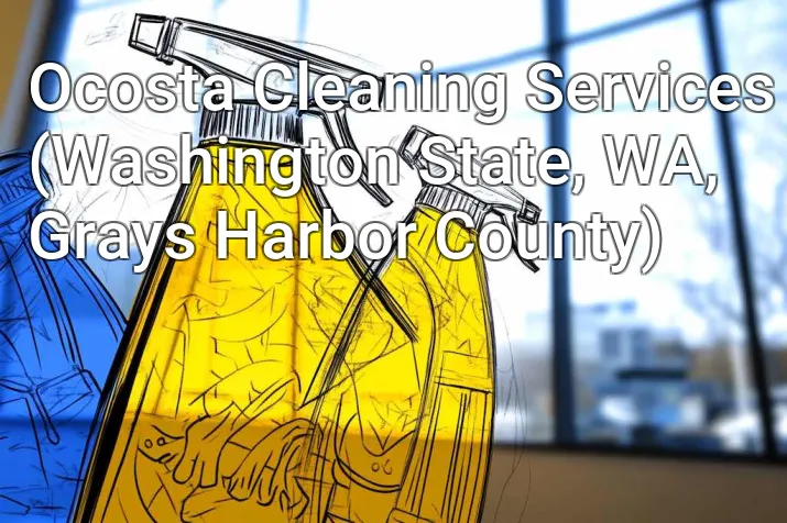 Ocosta Cleaning Services (Washington State, WA, Grays Harbor County)