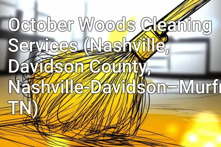 October Woods Cleaning Services (Nashville, Davidson County, Nashville-Davidson–Murfreesboro–Franklin, TN)