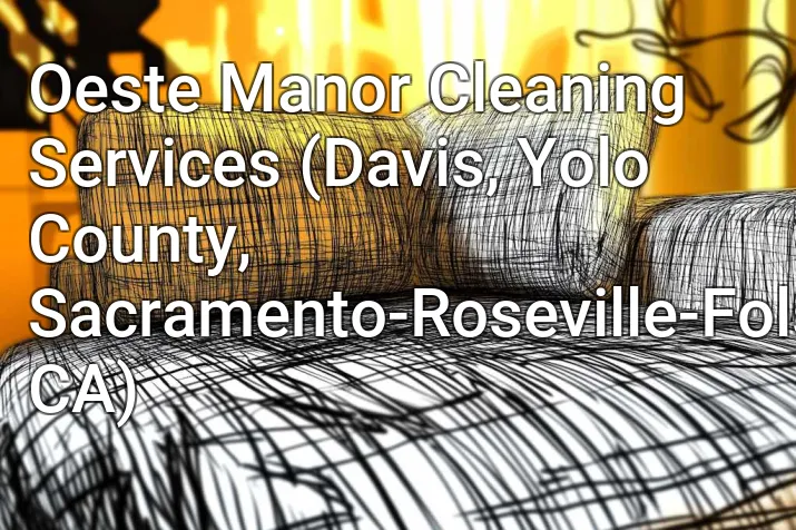 Oeste Manor Cleaning Services (Davis, Yolo County, Sacramento-Roseville-Folsom, CA)