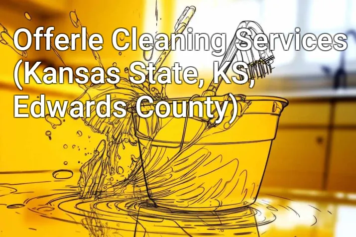 Offerle Cleaning Services (Kansas State, KS, Edwards County)