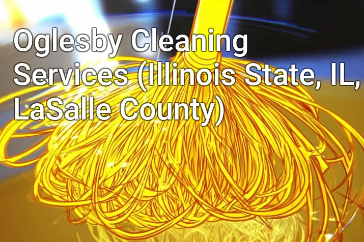 Oglesby Cleaning Services (Illinois State, IL, LaSalle County)