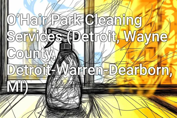 O’Hair Park Cleaning Services (Detroit, Wayne County, Detroit-Warren-Dearborn, MI)