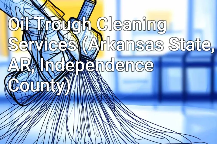Oil Trough Cleaning Services (Arkansas State, AR, Independence County)