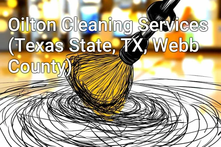Oilton Cleaning Services (Texas State, TX, Webb County)
