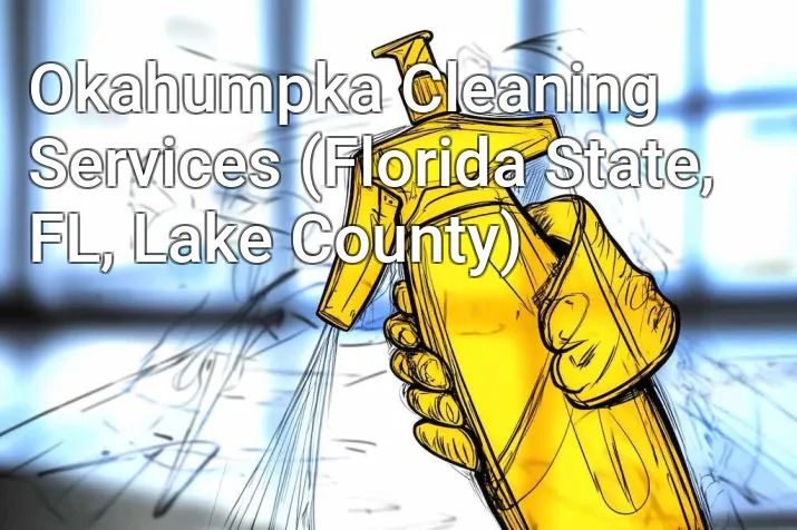 Okahumpka Cleaning Services (Florida State, FL, Lake County)
