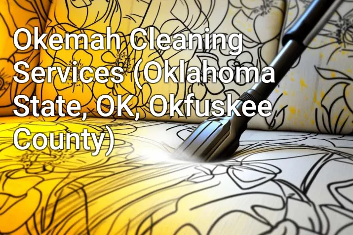 Okemah Cleaning Services (Oklahoma State, OK, Okfuskee County)