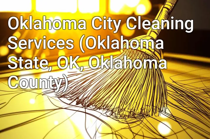 Oklahoma City Cleaning Services (Oklahoma State, OK, Oklahoma County)