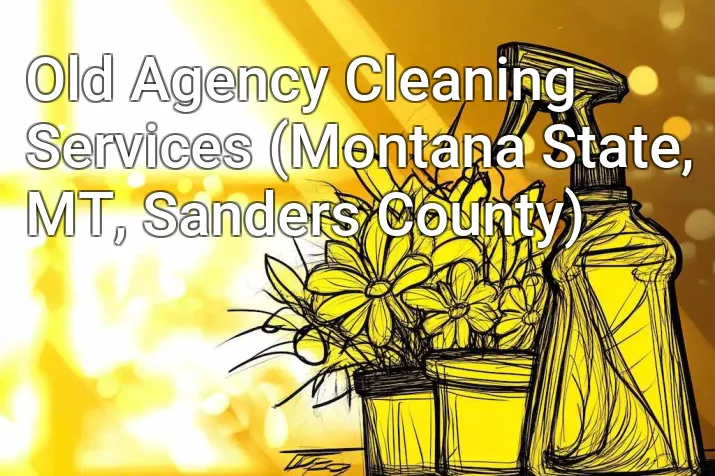 Old Agency Cleaning Services (Montana State, MT, Sanders County)