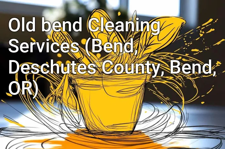 Old bend Cleaning Services (Bend, Deschutes County, Bend, OR)