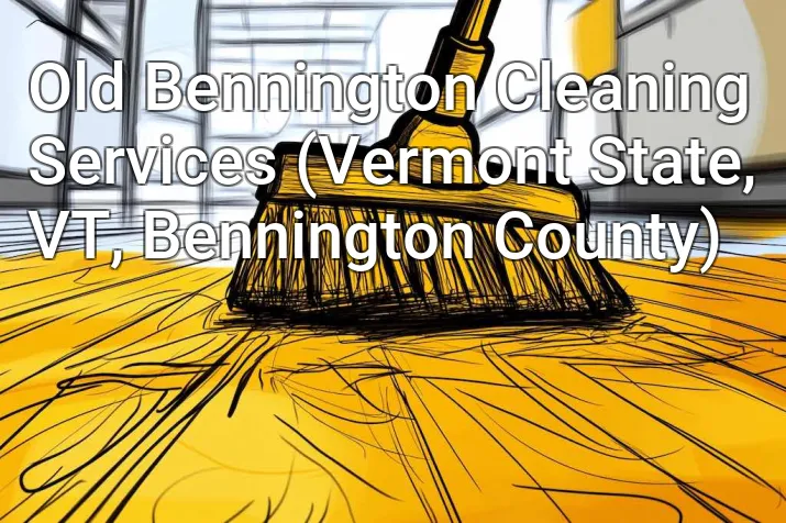 Old Bennington Cleaning Services (Vermont State, VT, Bennington County)