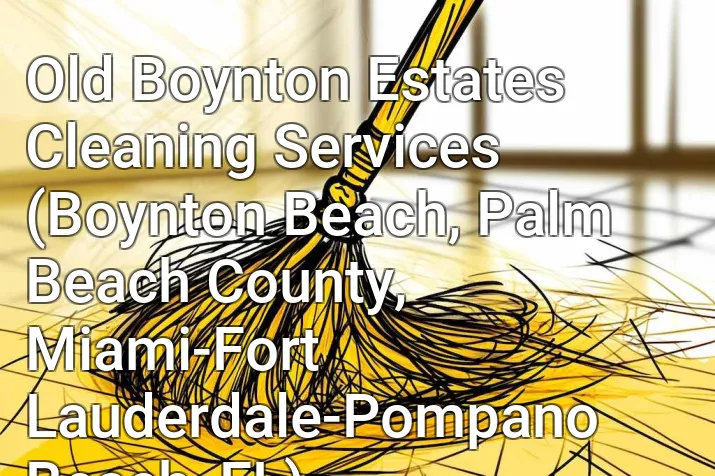 Old Boynton Estates Cleaning Services (Boynton Beach, Palm Beach County, Miami-Fort Lauderdale-Pompano Beach, FL)