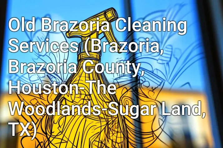 Old Brazoria Cleaning Services (Brazoria, Brazoria County, Houston-The Woodlands-Sugar Land, TX)