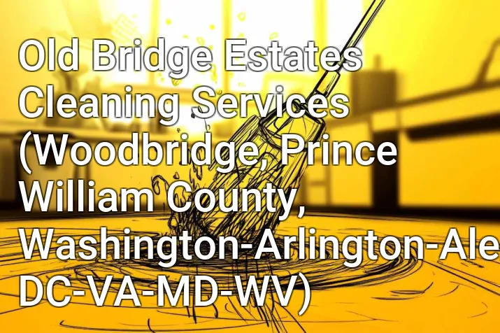 Old Bridge Estates Cleaning Services (Woodbridge, Prince William County, Washington-Arlington-Alexandria, DC-VA-MD-WV)