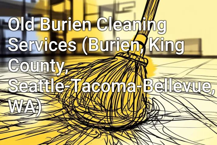 Old Burien Cleaning Services (Burien, King County, Seattle-Tacoma-Bellevue, WA)