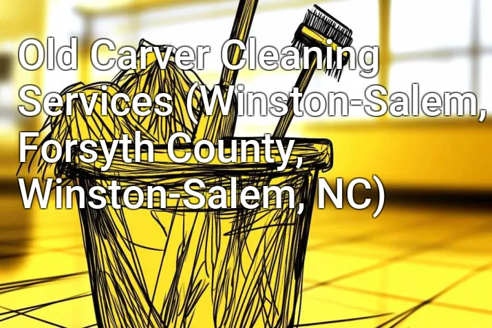 Old Carver Cleaning Services (Winston-Salem, Forsyth County, Winston-Salem, NC)