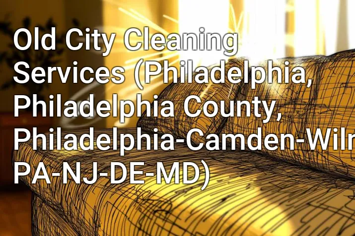 Old City Cleaning Services (Philadelphia, Philadelphia County, Philadelphia-Camden-Wilmington, PA-NJ-DE-MD)