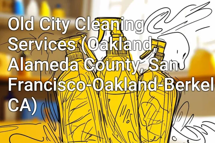 Old City Cleaning Services (Oakland, Alameda County, San Francisco-Oakland-Berkeley, CA)