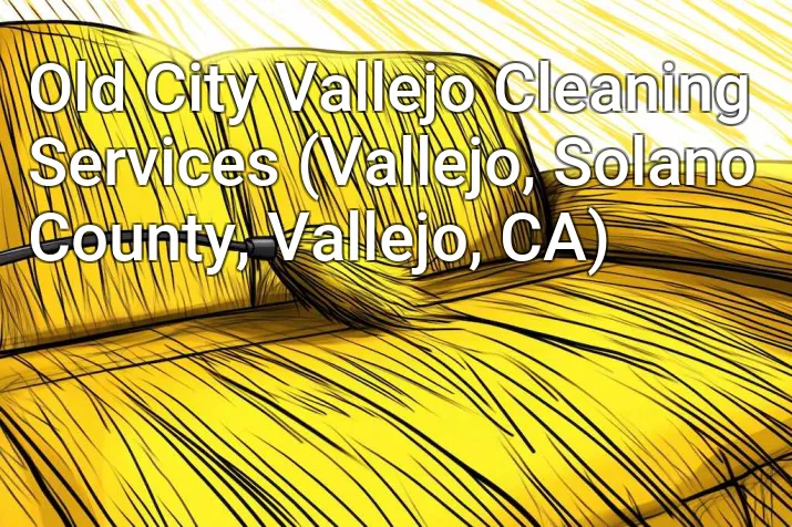 Old City Vallejo Cleaning Services (Vallejo, Solano County, Vallejo, CA)