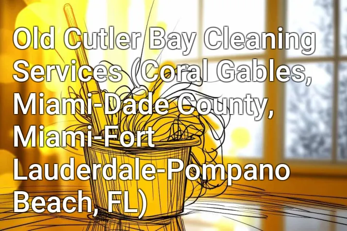 Old Cutler Bay Cleaning Services (Coral Gables, Miami-Dade County, Miami-Fort Lauderdale-Pompano Beach, FL)